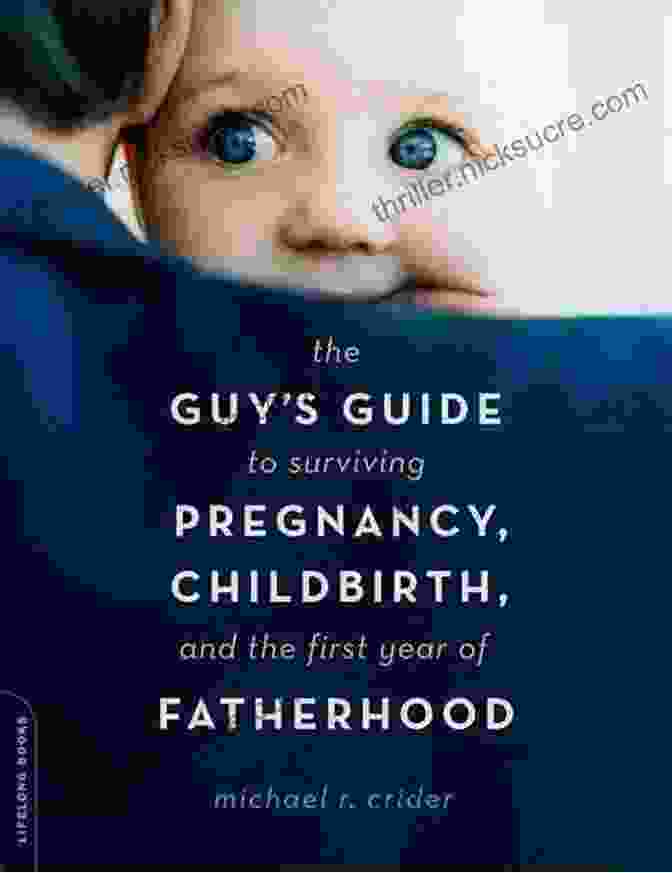 A Comprehensive Guide To Navigating The First Year Of Fatherhood, Covering Everything From Baby Care To Emotional Support The First Time Father S Handbook: Dad S Weekly Guide To Early Fatherhood And The 9 Months Of Pregnancy