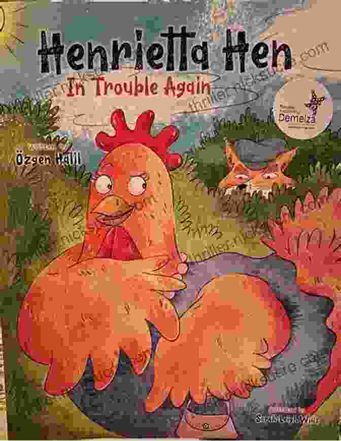 Henrietta Hen, A Small, Ordinary Chicken With A Heart Of Gold And A Spirit That Refused To Be Broken. The Tale Of Henrietta Hen