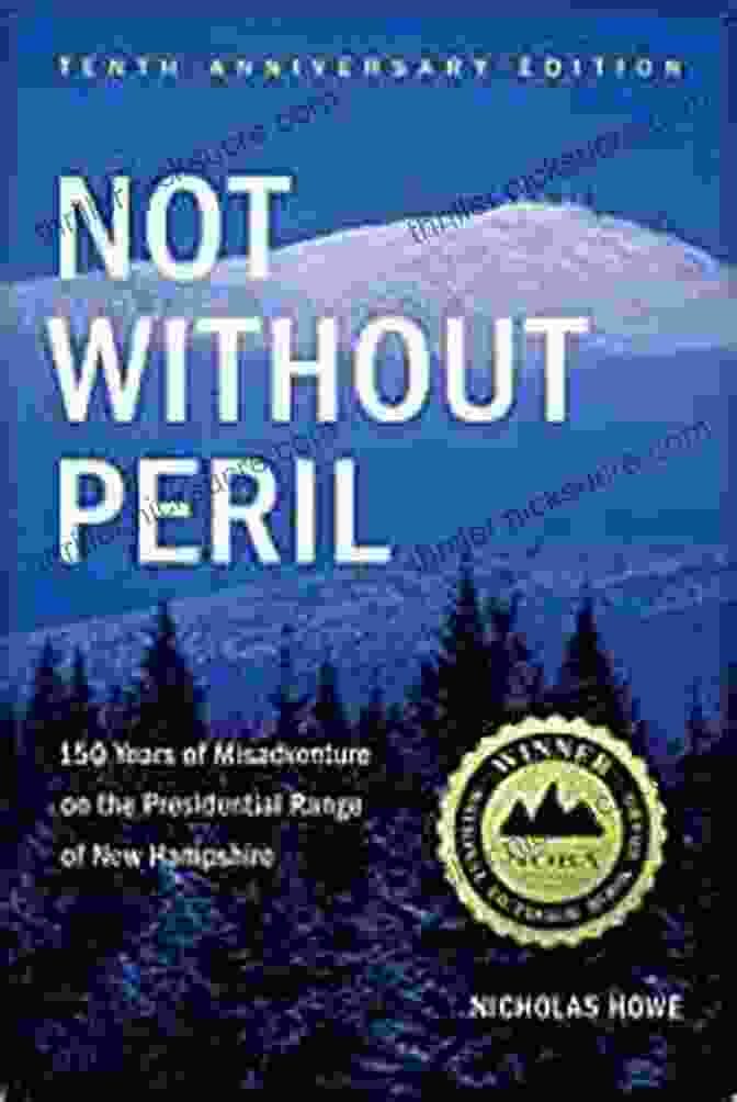 Not Without Peril Book Cover Not Without Peril Tenth Anniversary Edition: 150 Years Of Misadventure On The Presidential Range Of New Hampshire