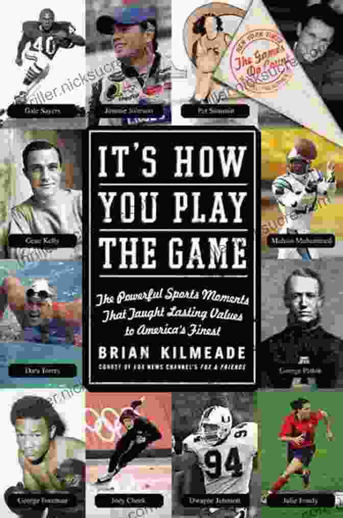 The It S How You Play The Game: The Powerful Sports Moments That Taught Lasting Values To America S Finest