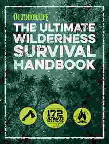 The Ultimate Wilderness Survival Handbook: 172 Ultimate Tips Tricks (Outdoor Life)