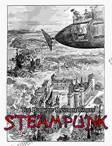 The Of Random Tables: Steampunk: 29 D100 Random Tables For Tabletop Role Playing Games (The Of Random Tables)