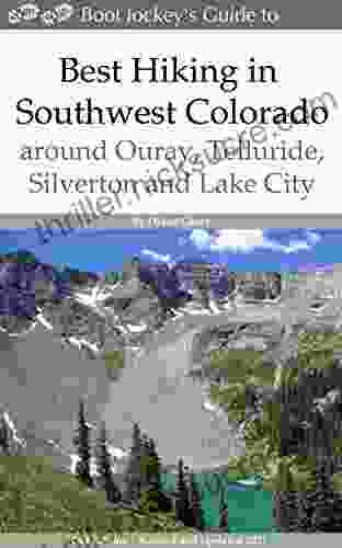 Best Hiking In Southwest Colorado Around Ouray Telluride Silverton And Lake City: 2nd Edition Revised And Expanded 2024