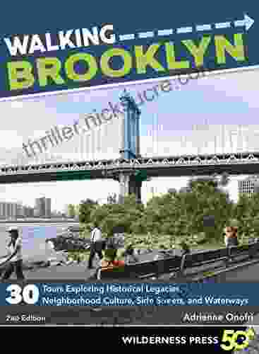 Walking Brooklyn: 30 Walking Tours Exploring Historical Legacies Neighborhood Culture Side Streets And Waterways
