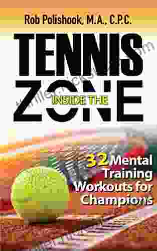 Tennis Inside The Zone: 32 Mental Training Workouts For Champions (Rob Polishook)