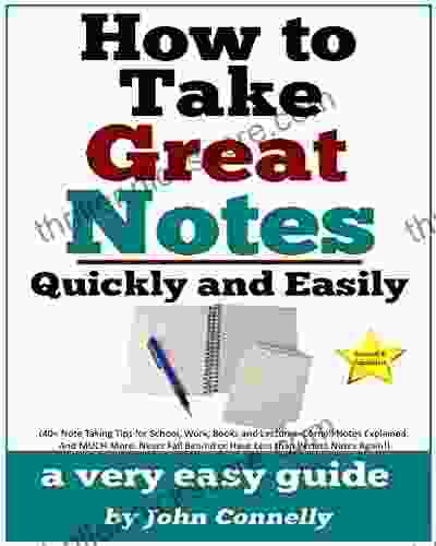 How To Take Great Notes Quickly And Easily: A Very Easy Guide: (40+ Note Taking Tips For School Work And Lectures Cornell Notes Explained And (The Learning Development 8)