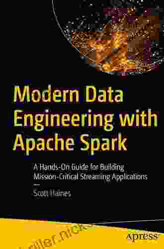 Modern Data Engineering With Apache Spark: A Hands On Guide For Building Mission Critical Streaming Applications