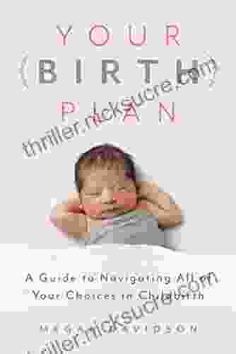 Your Birth Plan: A Guide To Navigating All Of Your Choices In Childbirth