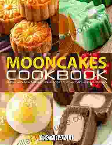 Mooncakes Cookbook: Simple And Easy Make At Home Sweet And Savoury Various Recipes