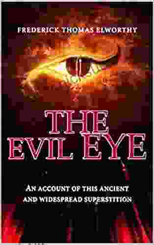 THE EVIL EYE: AN ACCOUNT OF THIS ANCIENT AND WIDESPREAD SUPERSTITION