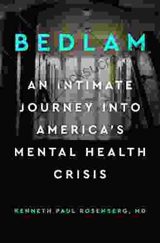 Bedlam: An Intimate Journey Into America S Mental Health Crisis