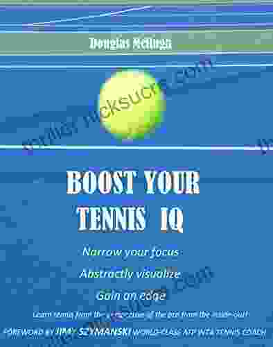 Boost Your Tennis IQ: Narrow Our Focus Visualize Abstractly Gain An Edge