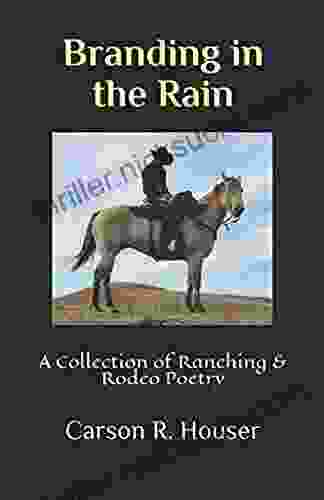 Branding In The Rain: A Collection Of Ranching Rodeo Poetry