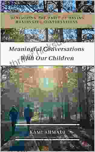 Meaningful Conversations With Our Children: Developing The Habit Of Having Meaningful Conversations