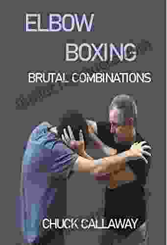 Elbow Boxing: Brutal Combinations Chuck Callaway