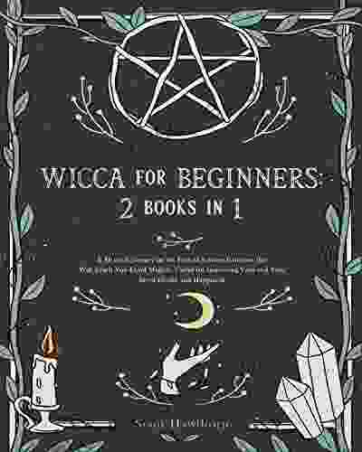 Wicca For Beginners: 2 In 1: A Mystical Journey On The Path Of Solitary Initiation That Will Teach You Good Magick Useful For Improving Your And Your Loved Health And Happiness