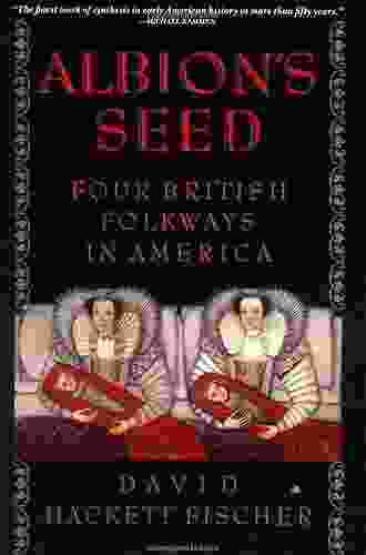 Albion S Seed: Four British Folkways In America (America: A Cultural History 1)