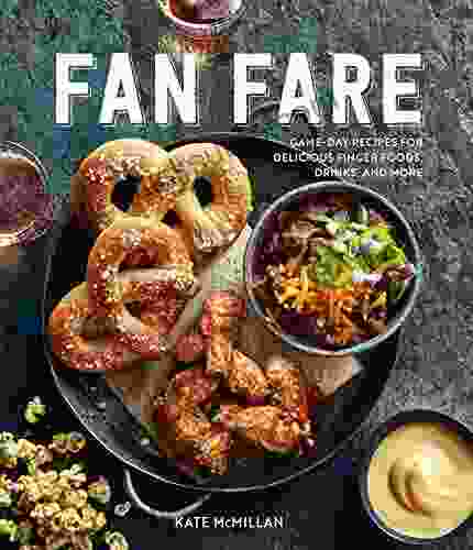 Fan Fare: Game Day Recipes For Delicious Finger Foods Drinks And More