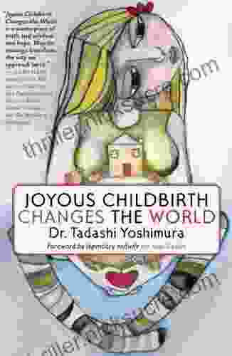 Joyous Childbirth Changes The World