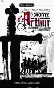 Le Morte D Arthur: King Arthur And The Legends Of The Round Table