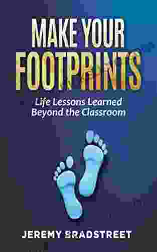 Make Your Footprints: Life Lessons Learned Beyond The Classroom