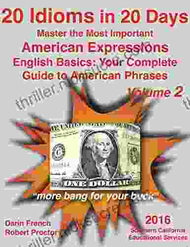 20 Idioms In 20 Days: Master The Most Important American Expressions: English Basics: Your Complete Guide To American Phrases #2: Real American Idioms Your Complete Guide To American Idioms)