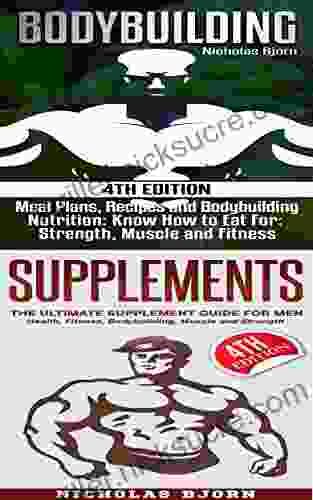 Bodybuilding Supplements: Bodybuilding: Meal Plans Recipes And Bodybuilding Nutrition Supplements: The Ultimate Supplement Guide For Men
