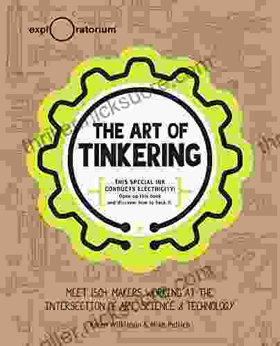The Art Of Tinkering: Meet 150+ Makers Working At The Intersection Of Art Science Technology