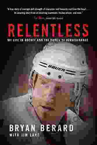 Relentless: My Life In Hockey And The Power Of Perseverance