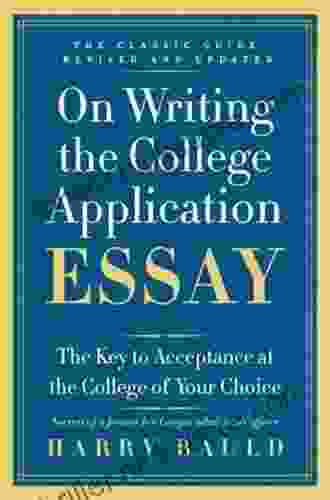On Writing The College Application Essay 25th Anniversary Edition: The Key To Acceptance At The College Of Your Choice
