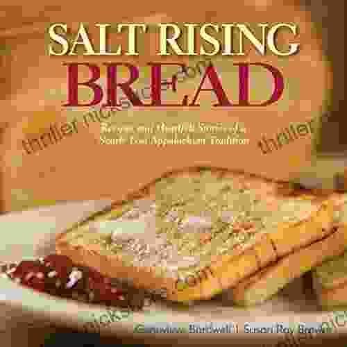 Salt Rising Bread: Recipes And Heartfelt Stories Of A Nearly Lost Appalachian Tradition