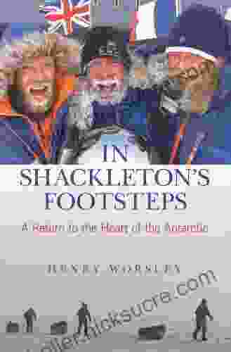 In Shackleton S Footsteps: A Return To The Heart Of The Antarctic