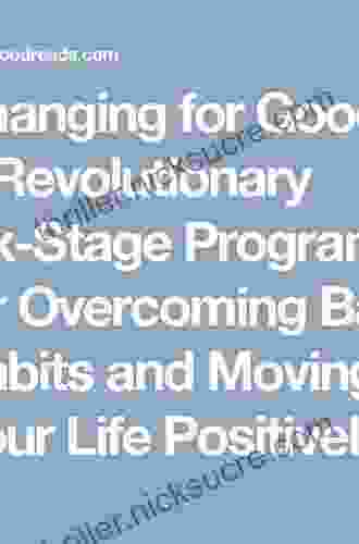 Changing For Good: A Revolutionary Six Stage Program For Overcoming Bad Habits And Moving Your Life Positively Forward