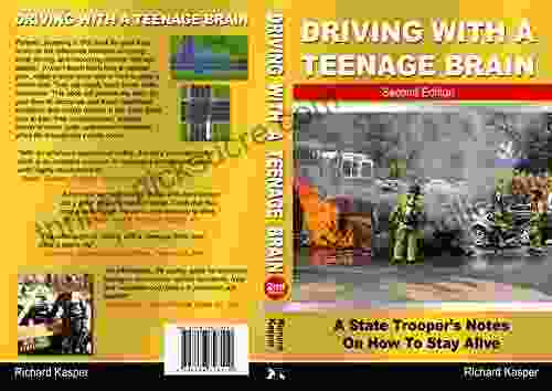 Driving With A Teenage Brain 2nd Edition: A State Trooper S Notes On How To Stay Alive