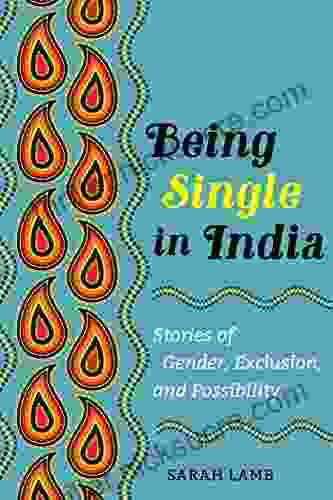 Being Single In India: Stories Of Gender Exclusion And Possibility (Ethnographic Studies In Subjectivity 15)