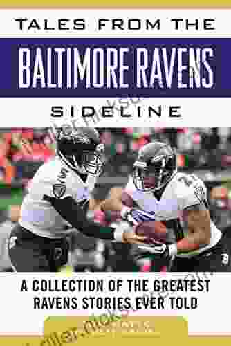 Tales From The Baltimore Ravens Sideline: A Collection Of The Greatest Ravens Stories Ever Told (Tales From The Team)