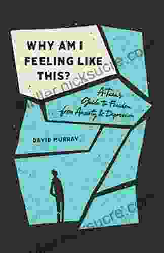 Why Am I Feeling Like This?: A Teen S Guide To Freedom From Anxiety And Depression