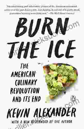 Burn The Ice: The American Culinary Revolution And Its End