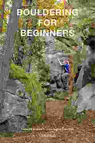 Bouldering For Beginners: An Extract Of Bouldering Essentials: The Complete Guide To Bouldering