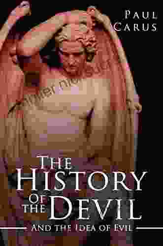 The History Of The Devil And The Idea Of Evil: From The Earliest Times To The Present Day