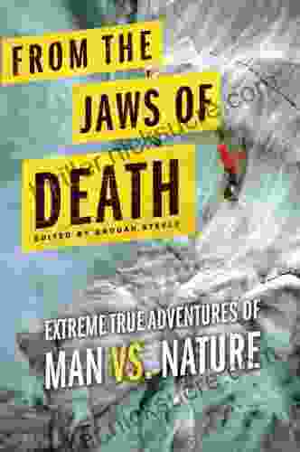 From The Jaws Of Death: Extreme True Adventures Of Man Vs Nature
