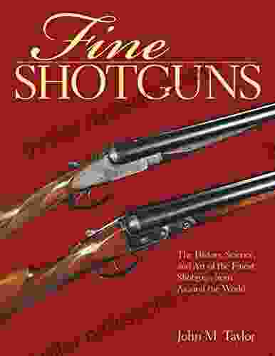 Fine Shotguns: The History Science And Art Of The Finest Shotguns From Around The World