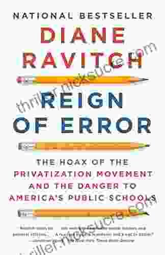 Reign Of Error: The Hoax Of The Privatization Movement And The Danger To America S Public Schools