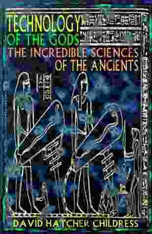 Technology Of The Gods: The Incredible Sciences Of The Ancients