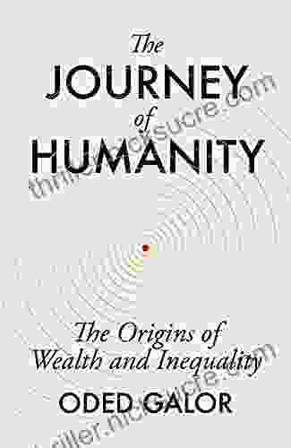 The Journey Of Humanity: The Origins Of Wealth And Inequality