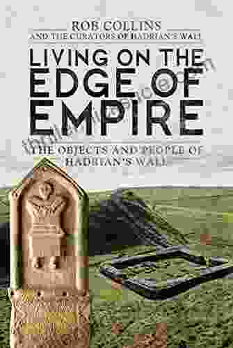 Living On The Edge Of Empire: The Objects And People Of Hadrian S Wall