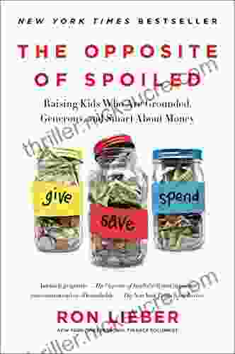 The Opposite Of Spoiled: Raising Kids Who Are Grounded Generous And Smart About Money