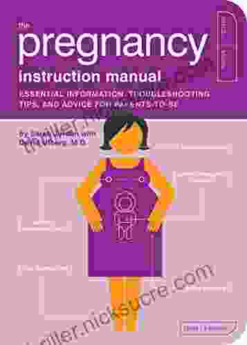 The Pregnancy Instruction Manual: Essential Information Troubleshooting Tips And Advice For Parents To Be (Owner S And Instruction Manual 7)
