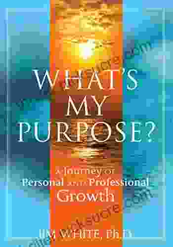 What S My Purpose?: A Journey Of Personal And Professional Growth