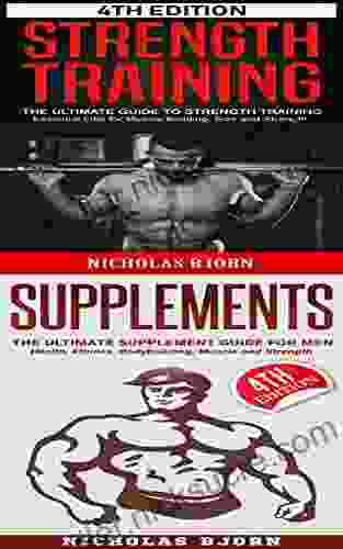 Strength Training Supplements: The Ultimate Guide To Strength Training The Ultimate Supplement Guide For Men